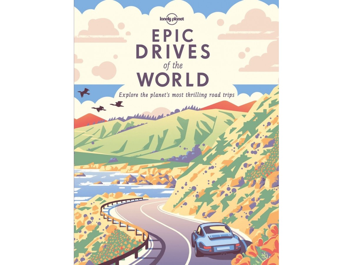 Epic Drives of the World - Lonely Planet Epic Drives of the World - Lonely Planet