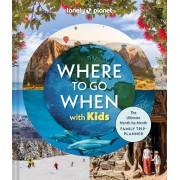 Where to go When with Kids Lonely Planet Kids