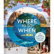 Where to go When with Kids Lonely Planet Kids