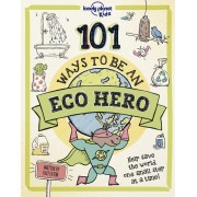 101 Ways to be an Eco-Hero Lonely Planet Kids