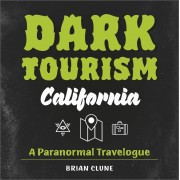 Dark Tourism California : A Paranormal Travelogue