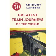 50 Greatest Train Journeys of the World