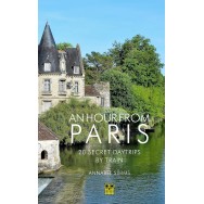 An Hour from Paris 20 Secret Daytrips by Train