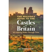 The Walker’s Guide to the Castles of Britain: 60 Inspiring Walks through Time