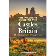 The Walker’s Guide to the Castles of Britain: 60 Inspiring Walks through Time