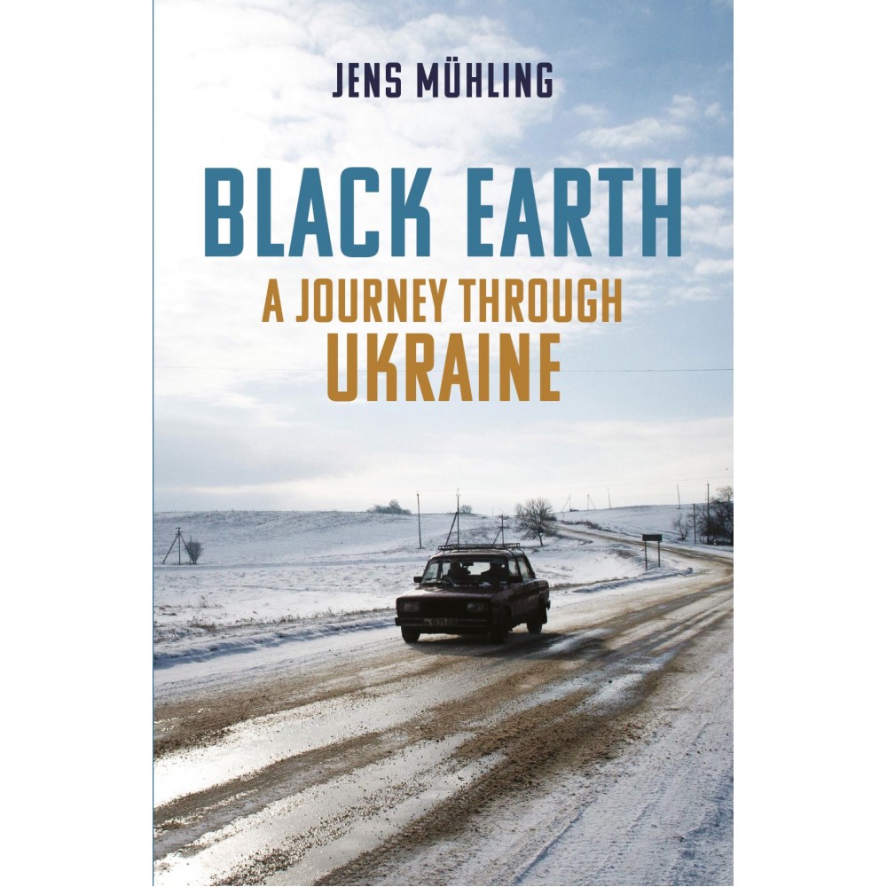 Black Earth a Journey through Ukraine