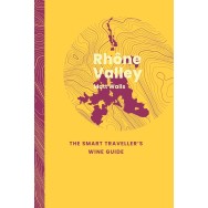 Rhone Valley: The Smart Traveller's Wine Guide