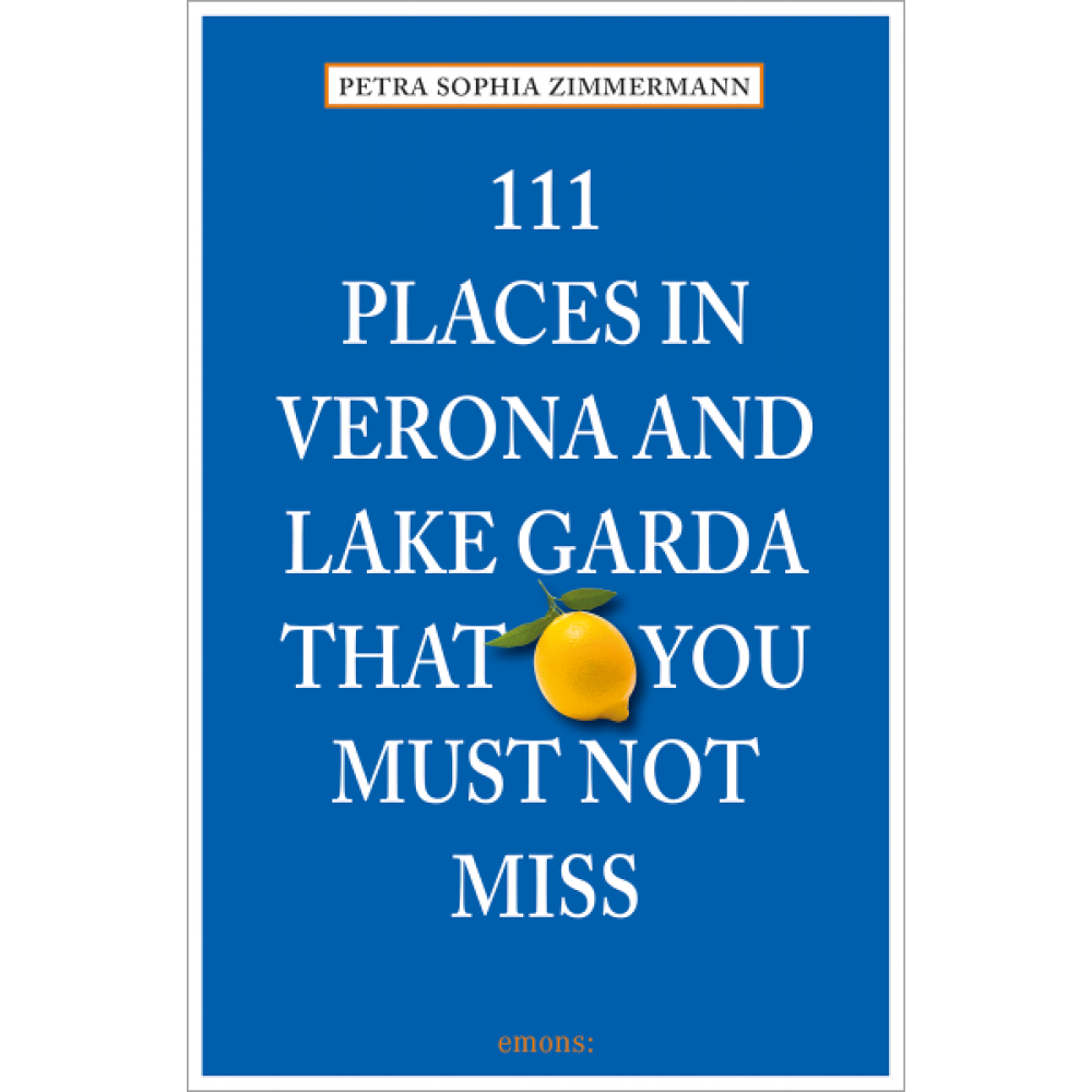 111 places in Verona and Lake Garda that you must not miss