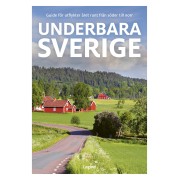 Underbara Sverige : guide för utflykter året runt från söder till norr