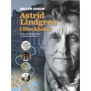 Astrid Lindgren i Stockholm : kända och okända platser i hennes liv och böcker