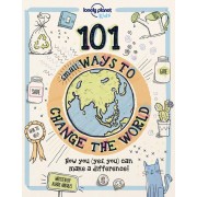 101 Small Ways to Change the World Lonely Planet Kids