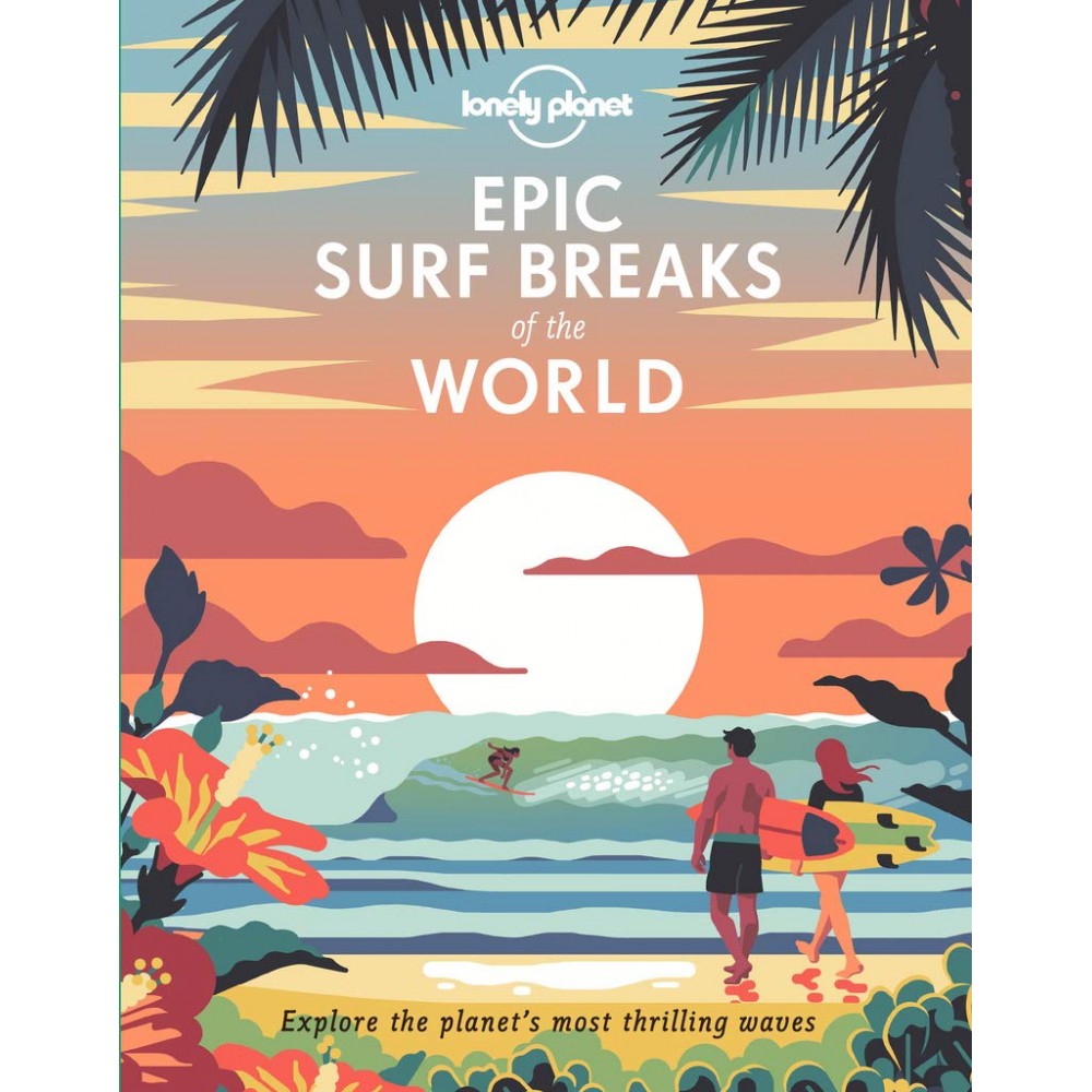 Epic Surf Breaks of the World Lonely Planet