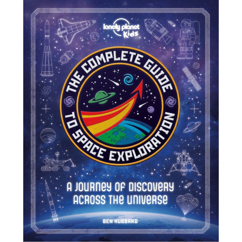 The Complete guide to Space Exploration Lonely Planet kids