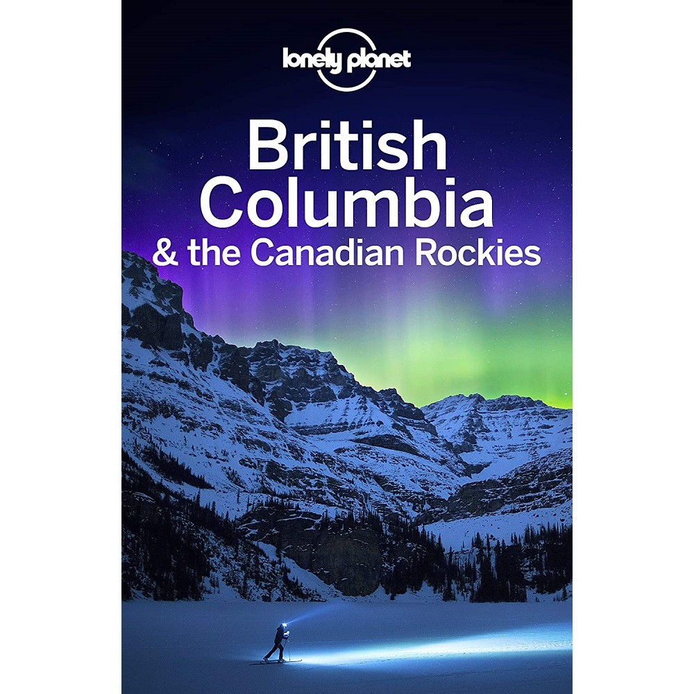 British Columbia and the Canadian Rockies Lonely Planet
