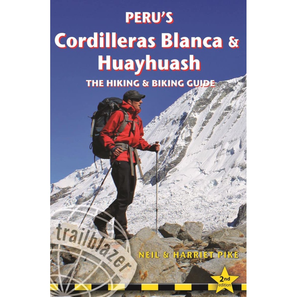 Peru's Cordilleras Blanca & Huayhuash: The Hiking & Biking Guide