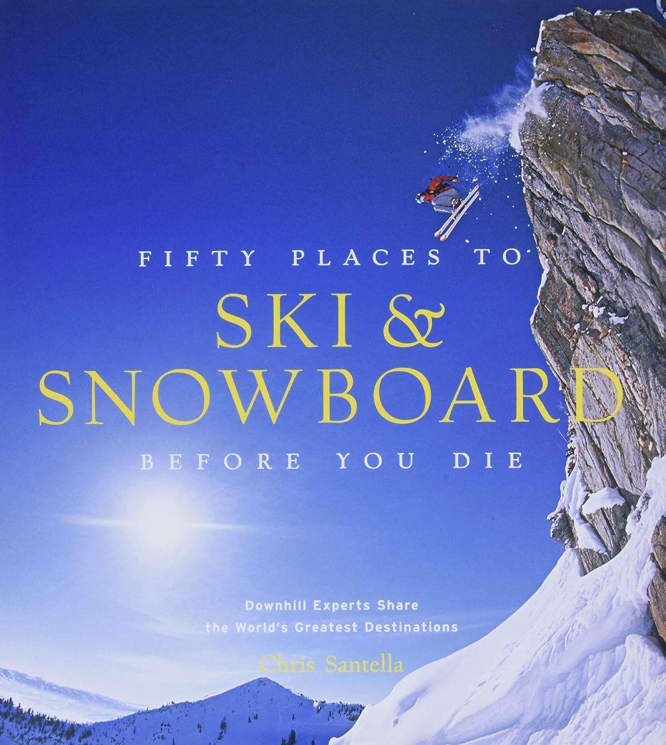 Fifty Places to Ski and Snowboard Before you die