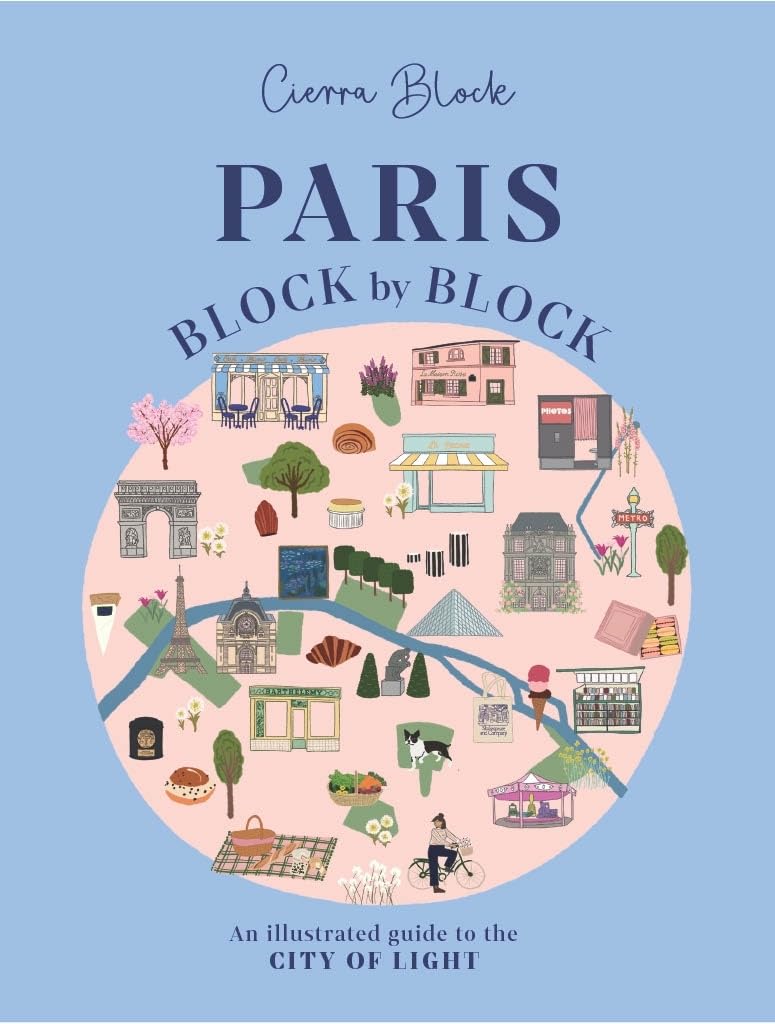 Paris, Block by Block: An Illustrated Guide to the Best of France"'s Capital