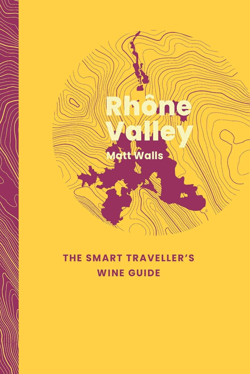 Rhone Valley: The Smart Traveller"'s Wine Guide