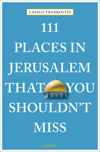 111 places in Jerusalem that you shouldn´t miss