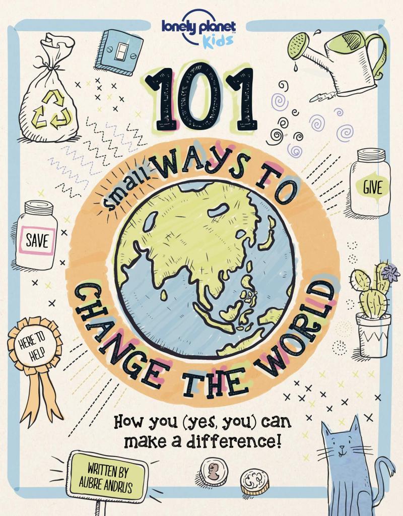 101 Small Ways to Change the World Lonely Planet Kids