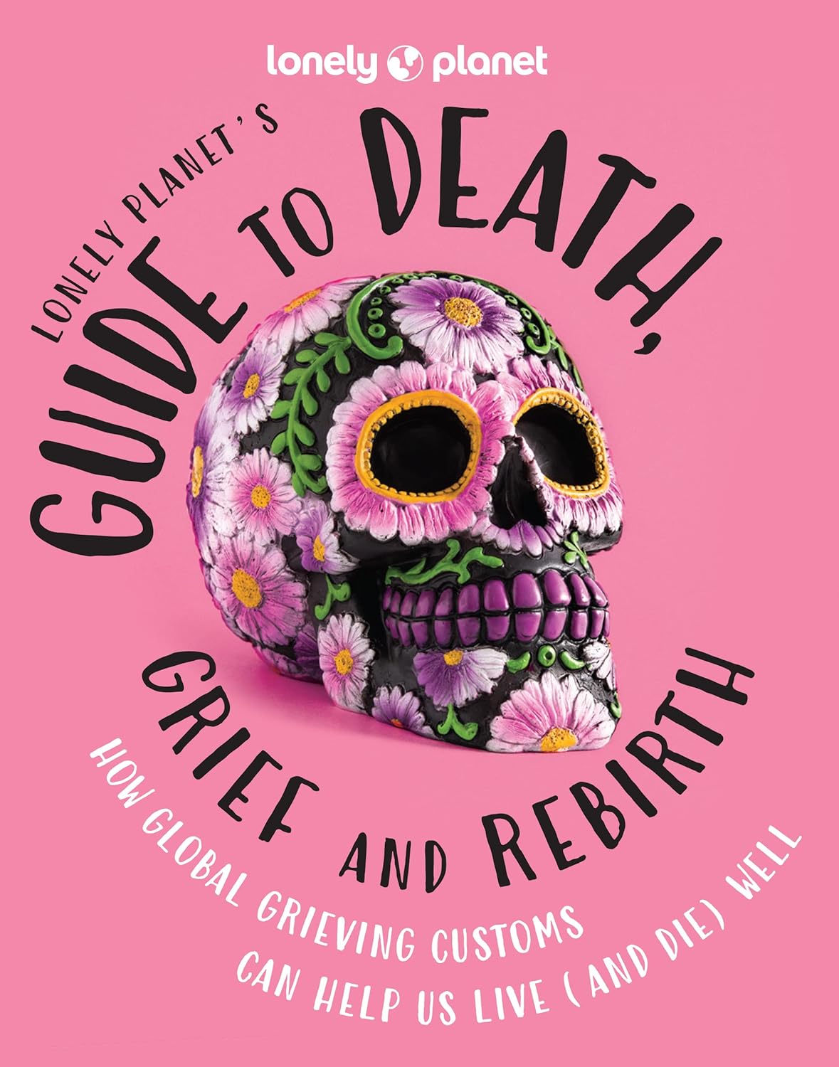 Lonely Planets guide to Death, Grief and Rebirth