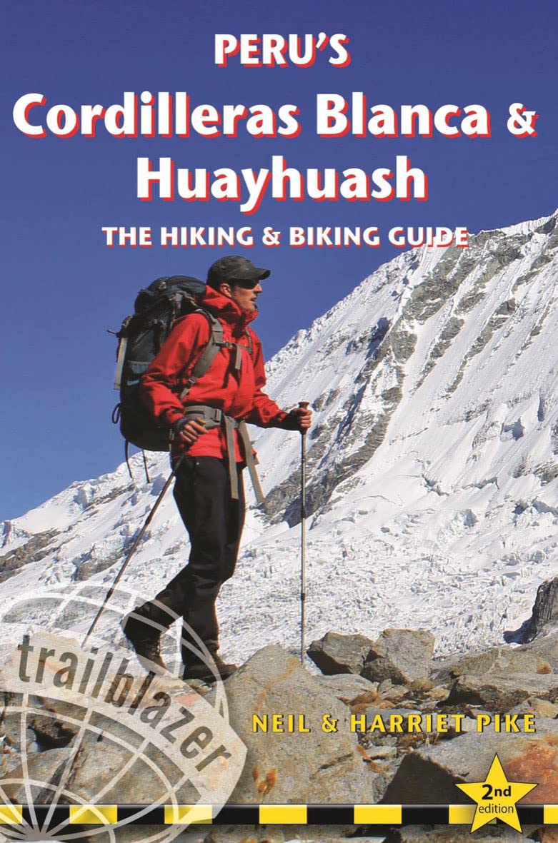 Peru"'s Cordilleras Blanca &amp; Huayhuash: The Hiking &amp; Biking Guide