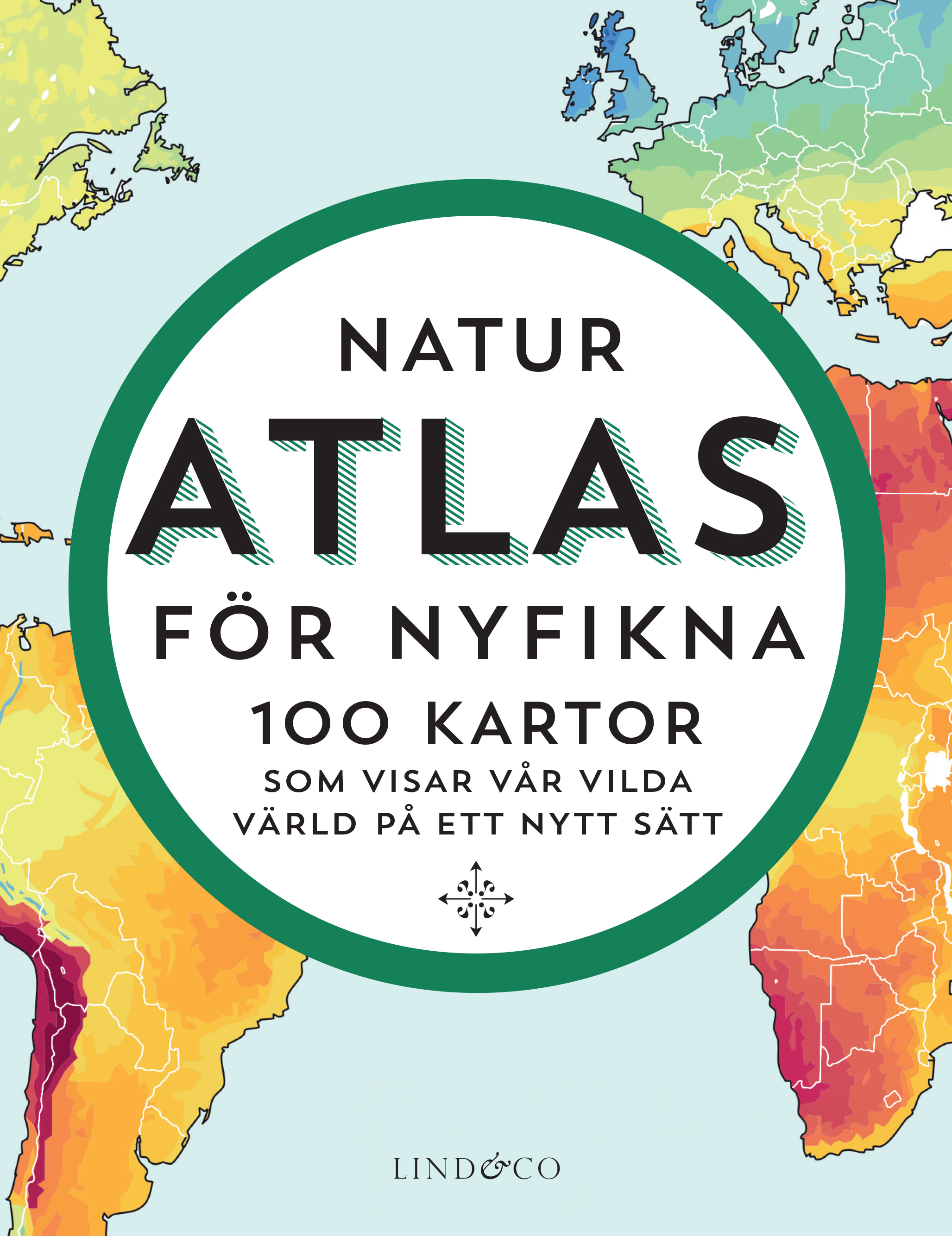 Naturatlas för nyfikna - 100 kartor som visar världen på ett nytt sätt